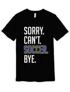 Sorry. Can't. Soccer. Bye. Tee