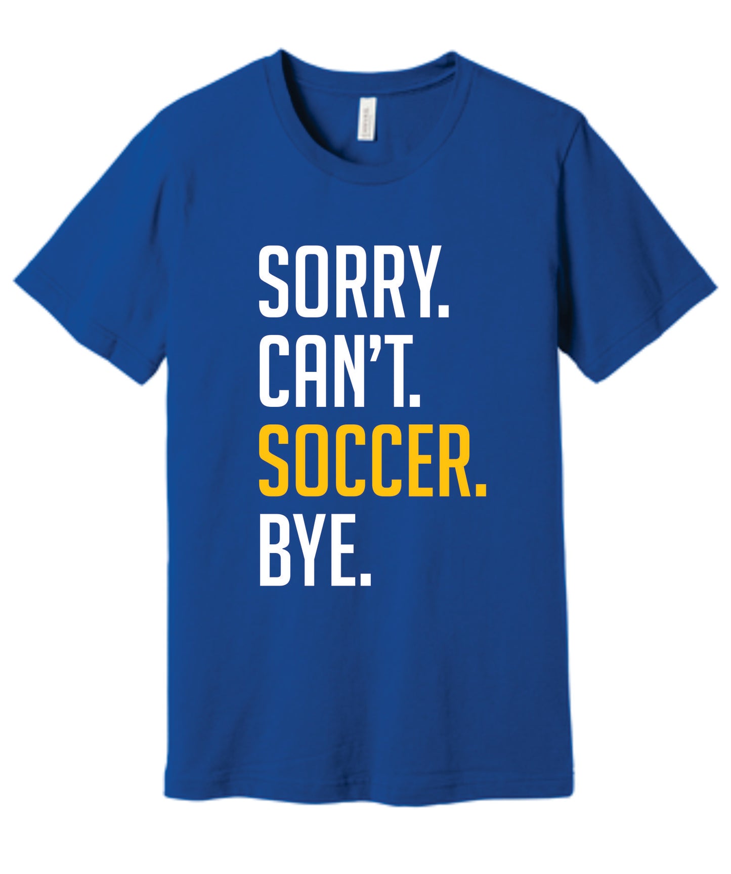 Sorry. Can't. Soccer. Bye. Tee