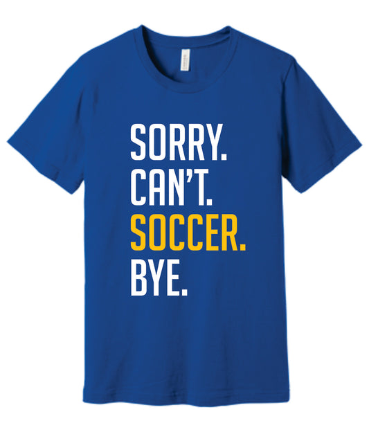 Sorry. Can't. Soccer. Bye. Tee