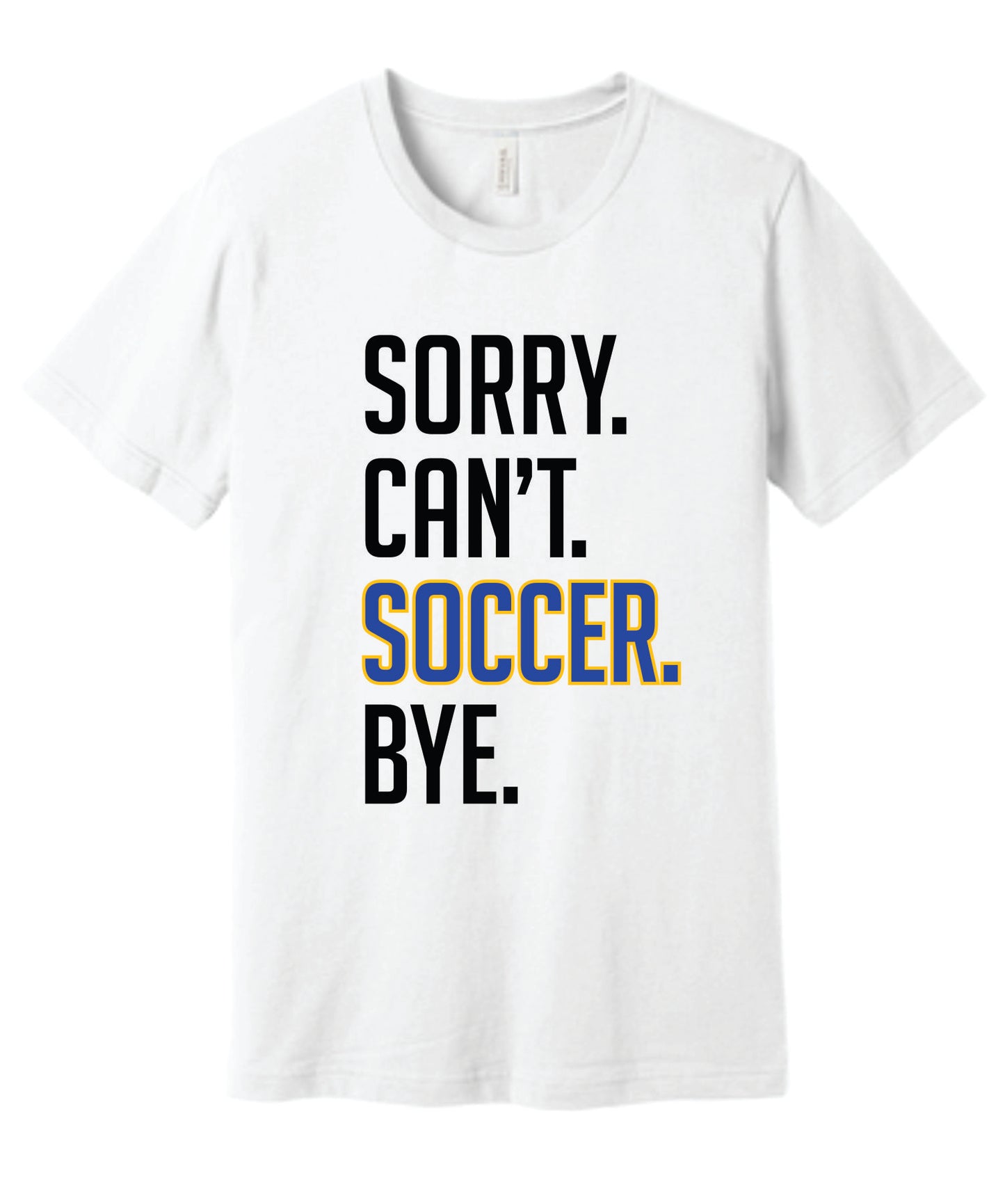 Sorry. Can't. Soccer. Bye. Tee