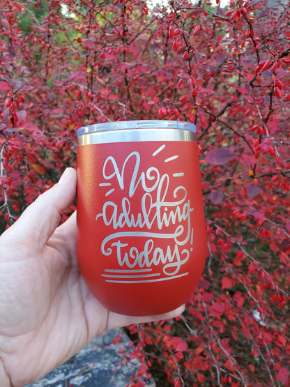 No Adulting Today! Wine Tumbler