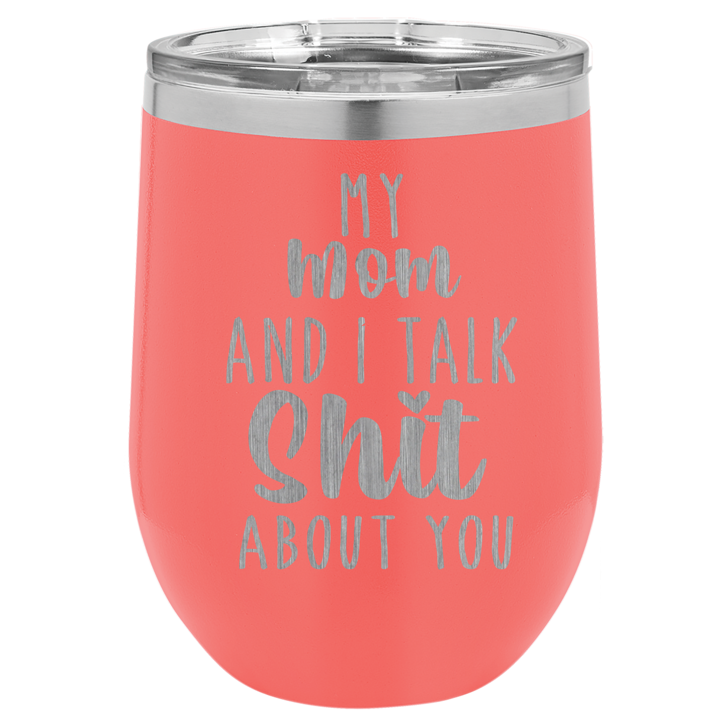 My Mom and I Talk Sh*t about you engraved wine tumbler