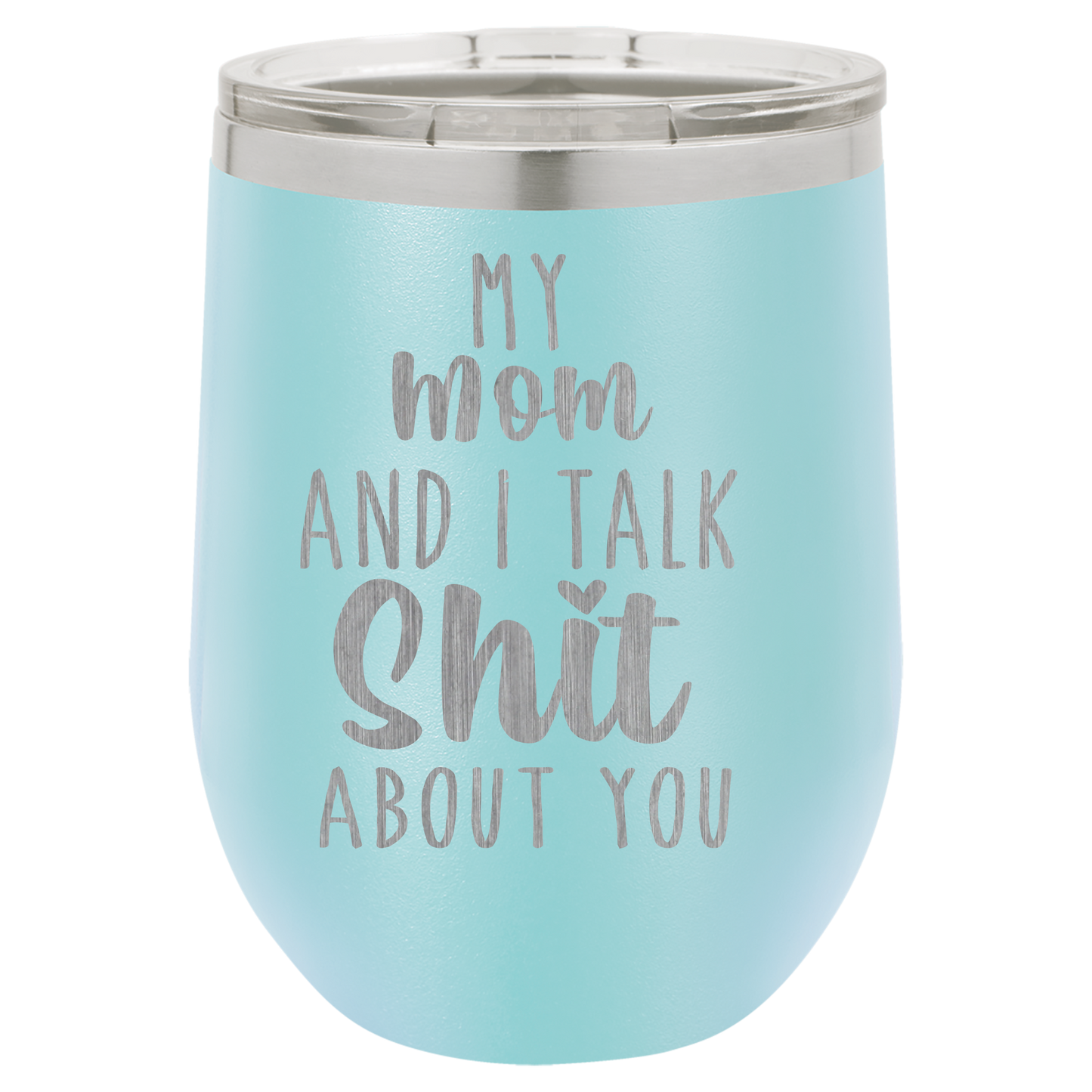 My Mom and I Talk Sh*t about you engraved wine tumbler
