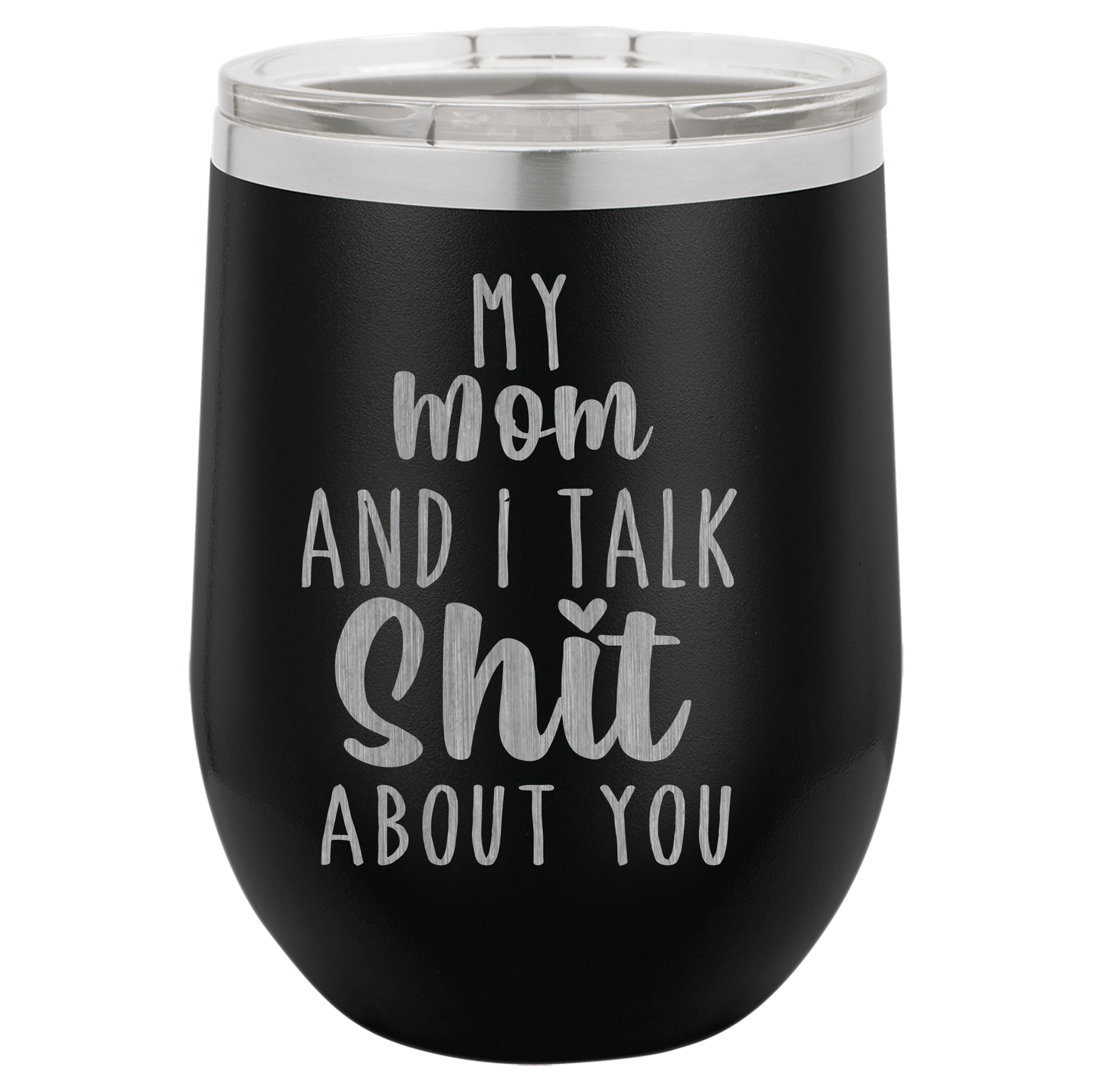 My Mom and I Talk Sh*t about you engraved wine tumbler