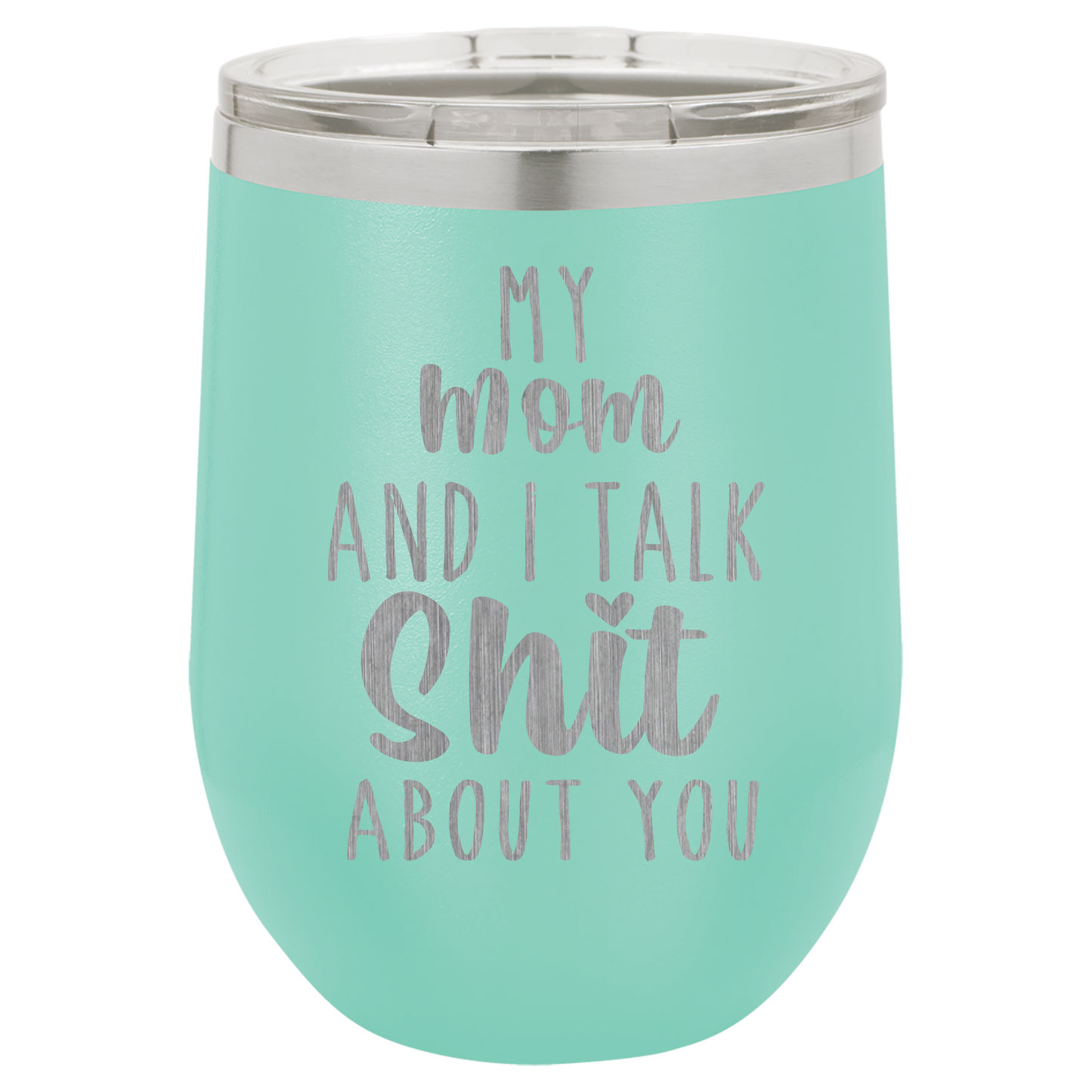 My Mom and I Talk Sh*t about you engraved wine tumbler