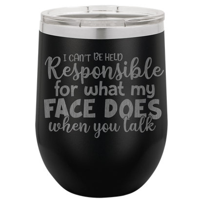 I can't be held Responsible wine tumbler