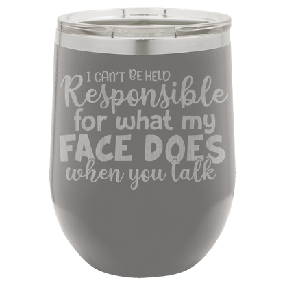 I can't be held Responsible wine tumbler