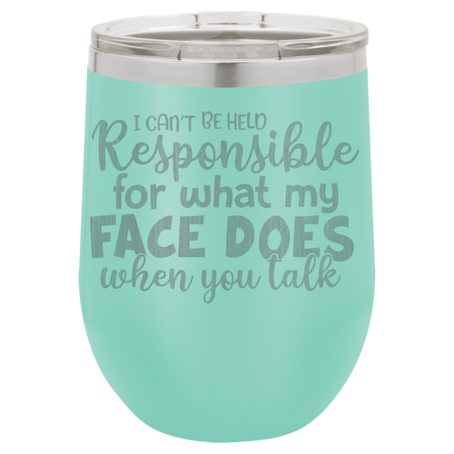 I can't be held Responsible wine tumbler