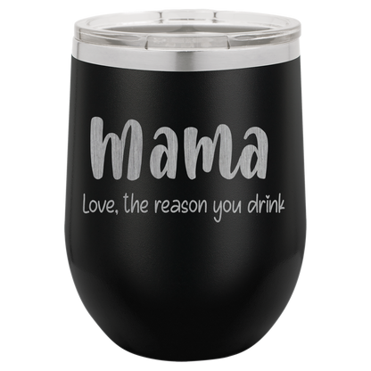 Mama Love, the reason you drink wine tumbler