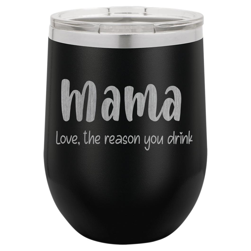 Mama Love, the reason you drink wine tumbler