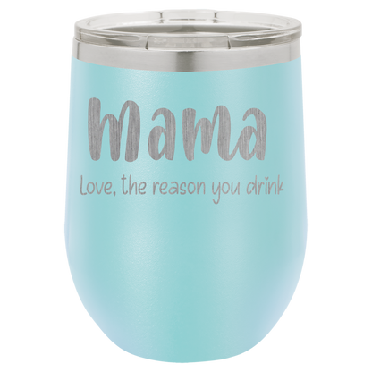 Mama Love, the reason you drink wine tumbler