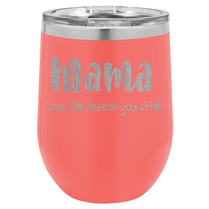 Mama Love, the reason you drink wine tumbler