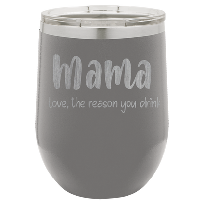 Mama Love, the reason you drink wine tumbler