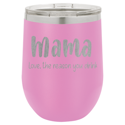 Mama Love, the reason you drink wine tumbler