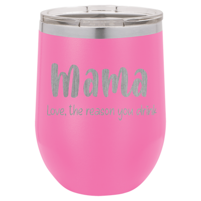 Mama Love, the reason you drink wine tumbler