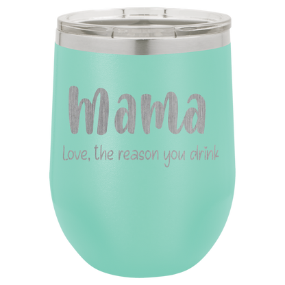 Mama Love, the reason you drink wine tumbler