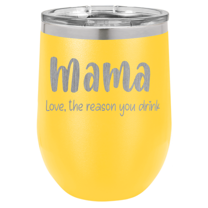 Mama Love, the reason you drink wine tumbler